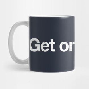 Get on with it. Mug